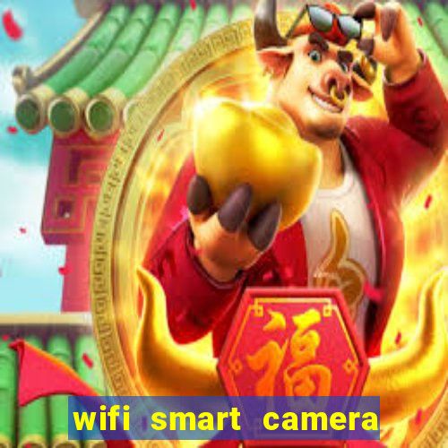 wifi smart camera easy to achieve real time remote viewing