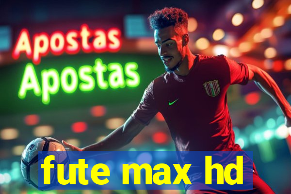 fute max hd