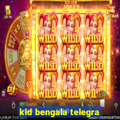 kid bengala telegra