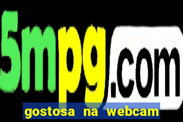 gostosa na webcam ao vivo