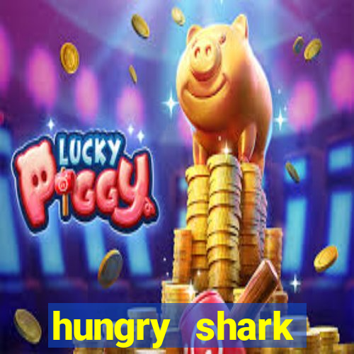 hungry shark evolution dinheiro infinito ios