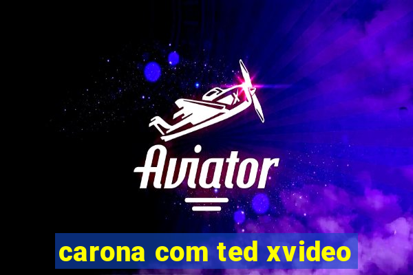 carona com ted xvideo