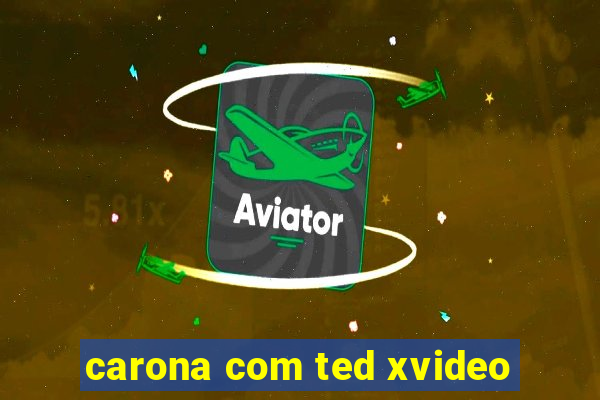 carona com ted xvideo