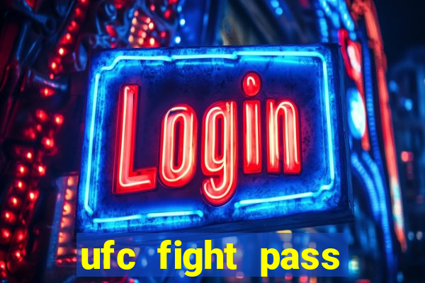 ufc fight pass onde assistir