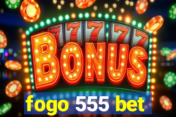 fogo 555 bet