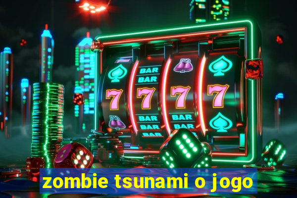 zombie tsunami o jogo