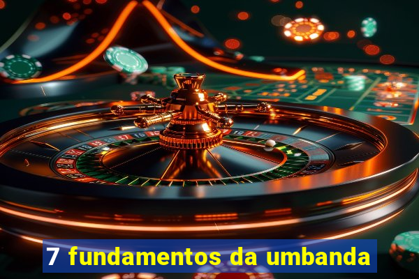 7 fundamentos da umbanda