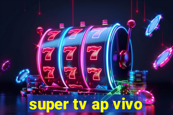 super tv ap vivo