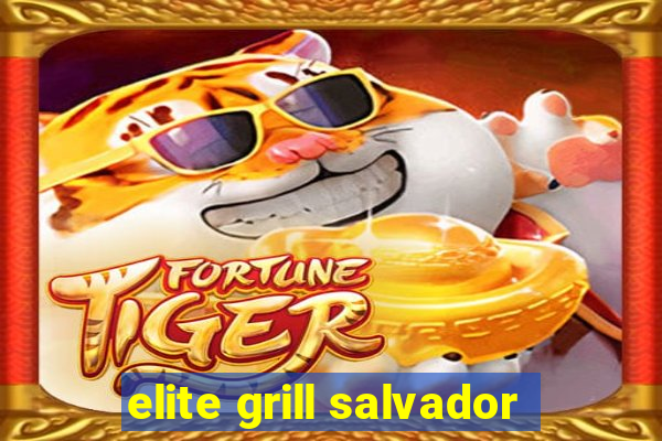 elite grill salvador