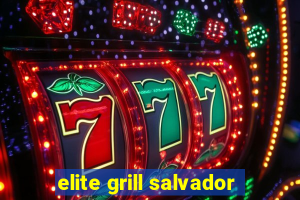 elite grill salvador