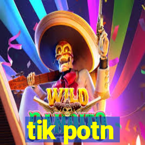 tik potn