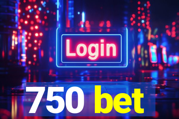 750 bet