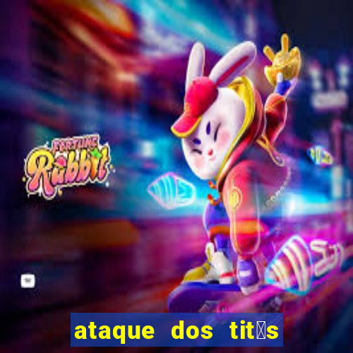 ataque dos tit茫s filme online dublado