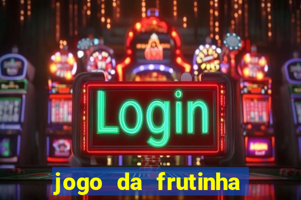 jogo da frutinha de ganhar dinheiro