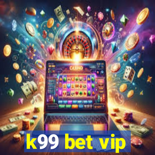 k99 bet vip