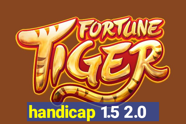 handicap 1.5 2.0