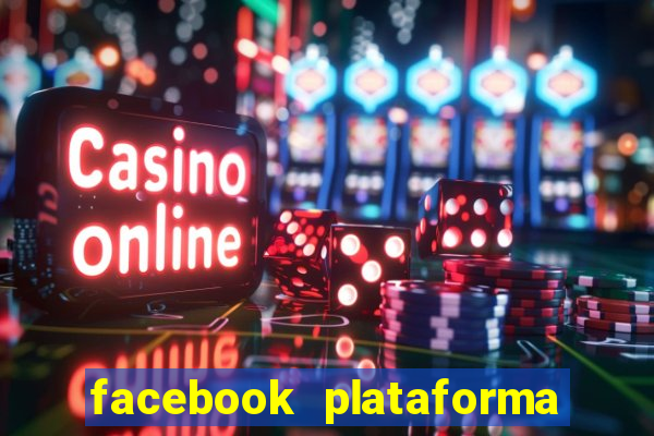 facebook plataforma pagando no cadastro