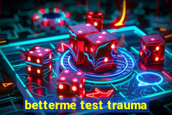 betterme test trauma