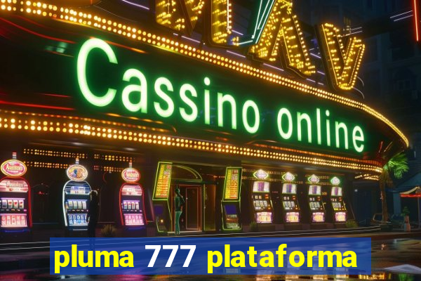 pluma 777 plataforma