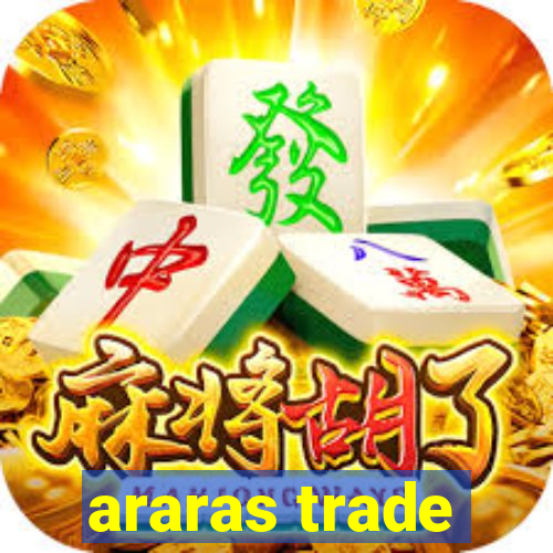 araras trade