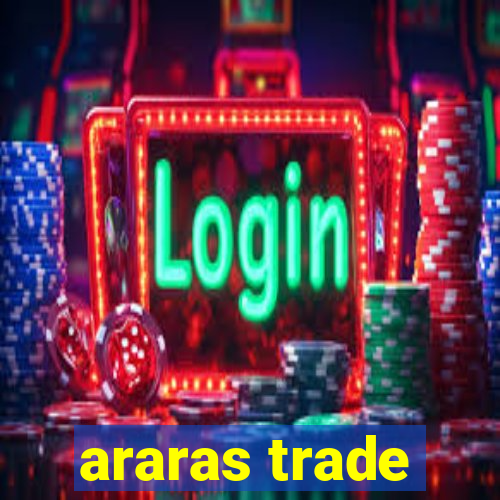 araras trade