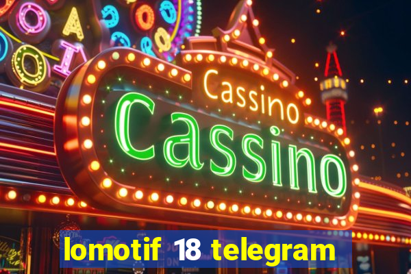 lomotif 18 telegram