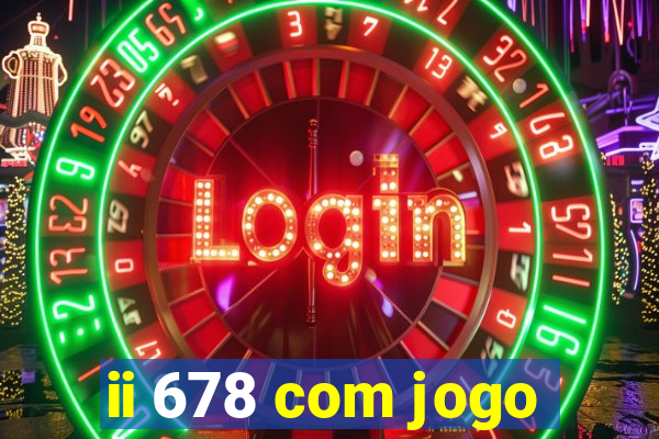 ii 678 com jogo