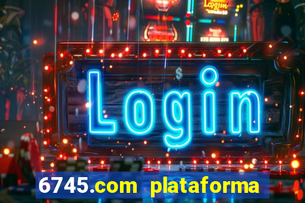 6745.com plataforma de jogos