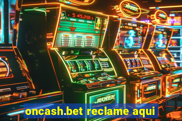 oncash.bet reclame aqui