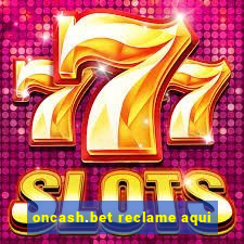 oncash.bet reclame aqui