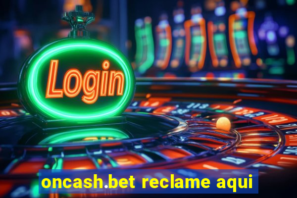 oncash.bet reclame aqui