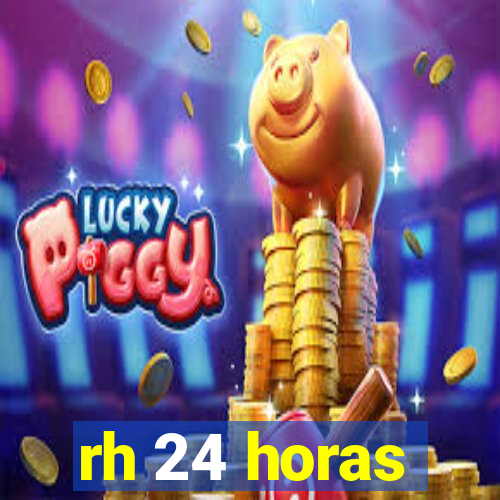 rh 24 horas