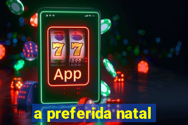 a preferida natal