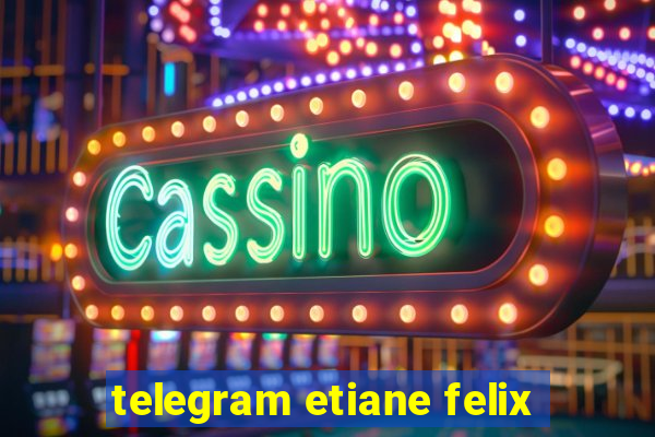 telegram etiane felix