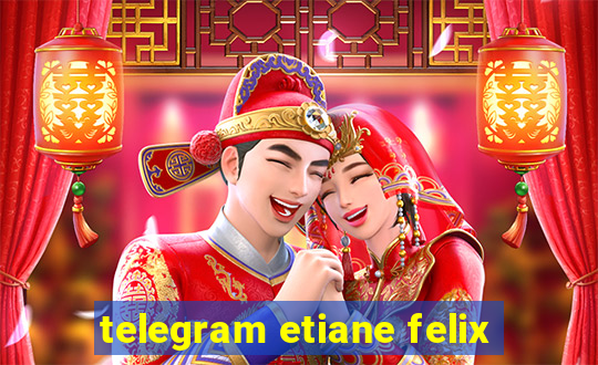 telegram etiane felix