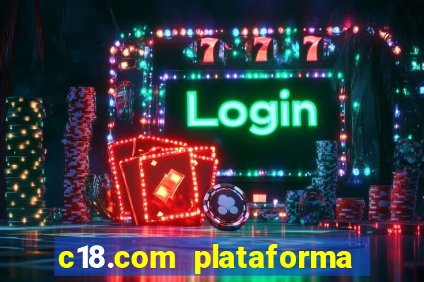 c18.com plataforma de jogos