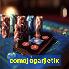 comojogarjetix