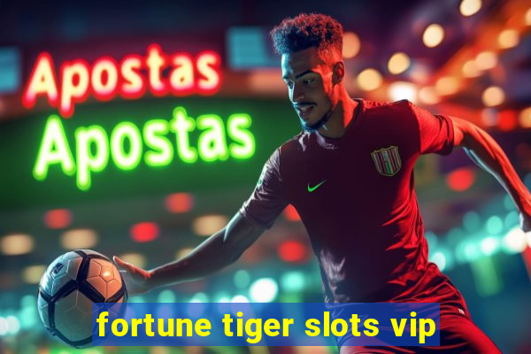 fortune tiger slots vip