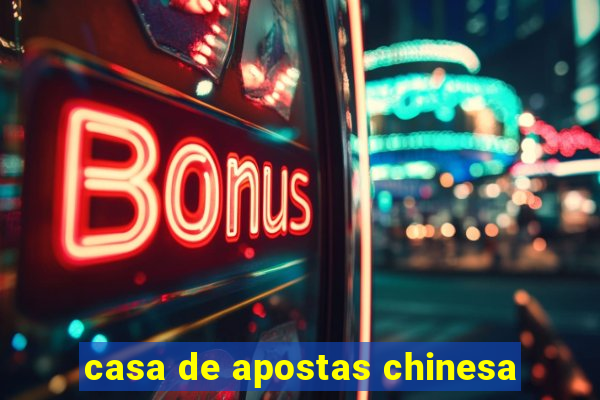 casa de apostas chinesa