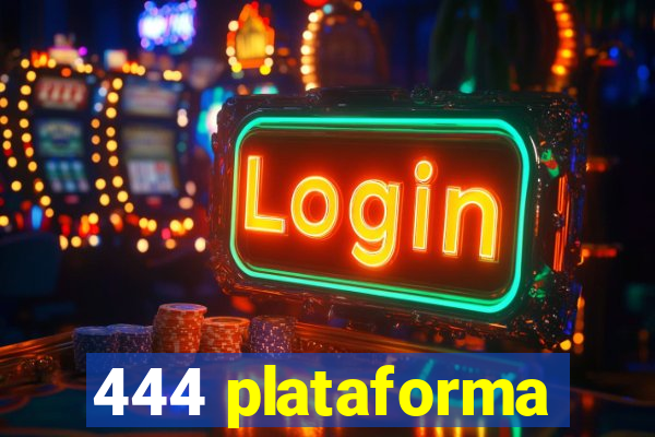 444 plataforma