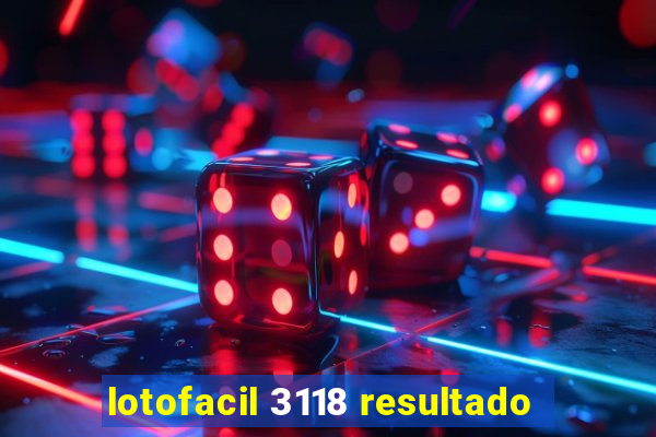 lotofacil 3118 resultado