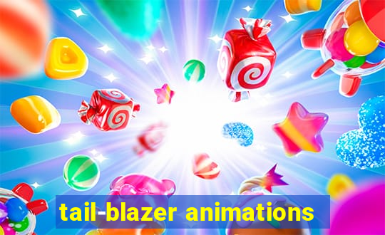 tail-blazer animations