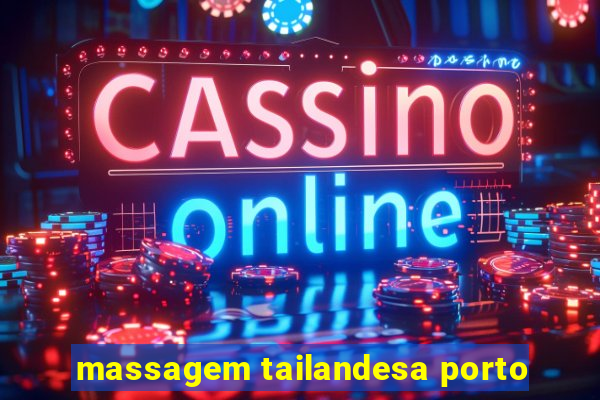 massagem tailandesa porto