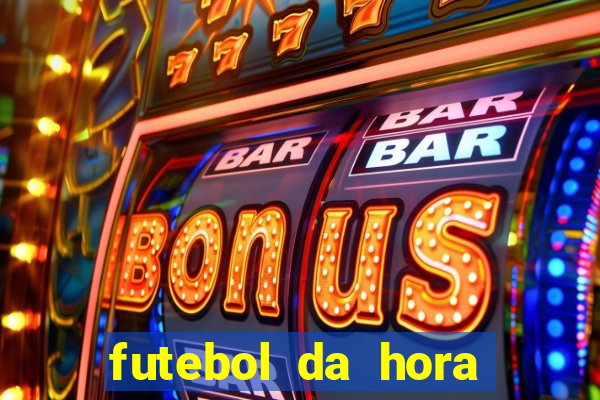 futebol da hora 3.7 ao vivo