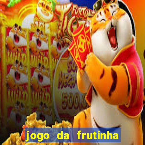 jogo da frutinha da dinheiro