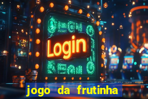 jogo da frutinha da dinheiro