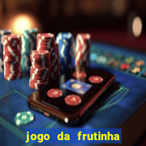 jogo da frutinha da dinheiro