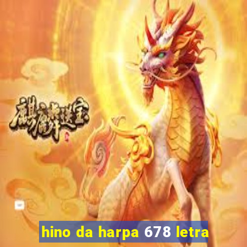 hino da harpa 678 letra