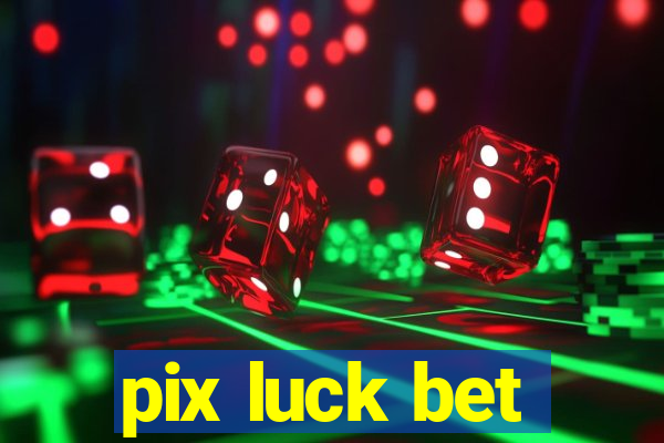 pix luck bet