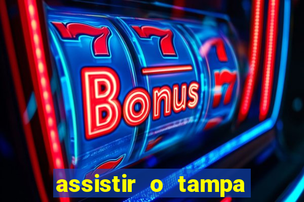 assistir o tampa da bola